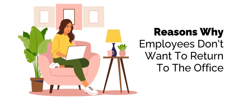 Why Employees Don't Want To Return To The Office