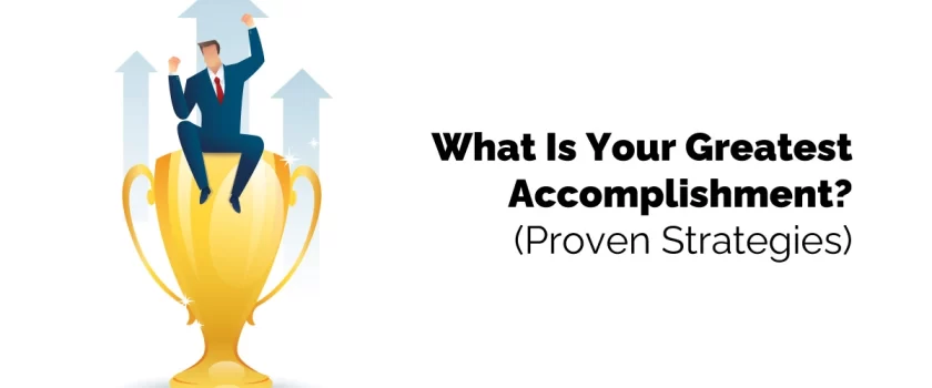 What Is Your Greatest Accomplishment