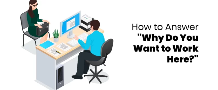 How to Answer Why Do You Want to Work Here?