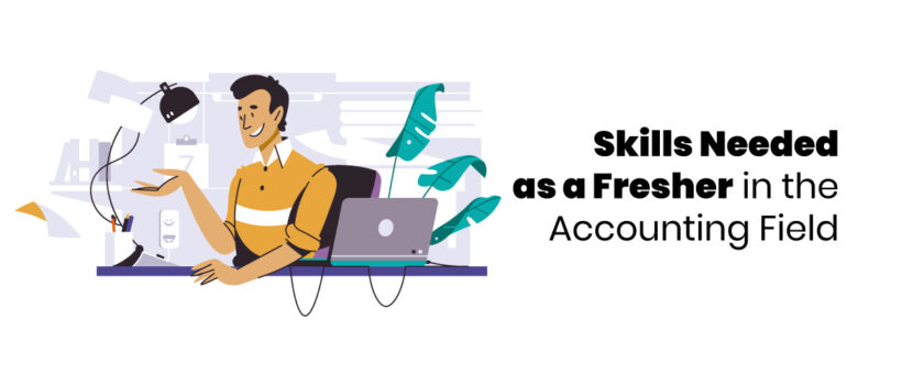 Skills Needed as a Fresher in the Accounting Field