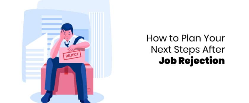 How to Plan Your Next Steps After Job Rejection
